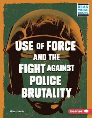 Elliott Smith - Use of Force and the Fight Against Police Brutality, Inbunden