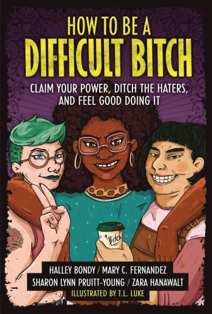 Sharon Lynn Pruitt-Young, Zara Hanawalt, Mary C. Fernandez, Halley Bondy - How to Be a Difficult Bitch, E-bok