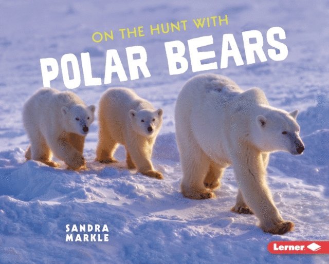 Sandra Markle - On the Hunt with Polar Bears, E-bok