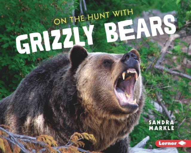 Sandra Markle - On the Hunt with Grizzly Bears, E-bok