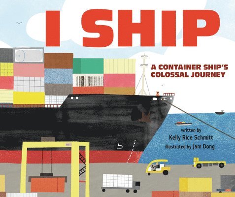 Kelly Rice Schmitt - I Ship: A Container Ship's Colossal Journey, Inbunden. Tillgänglighet: Lägg i varukorg