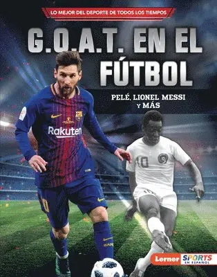 G.O.A.T. En El Fútbol (Soccer's G.O.A.T.): Pelé, Lionel Messi Y Más