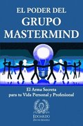 El Poder del Grupo Mastermind: El Arma Secreta para tu Vida Personal y Profesional