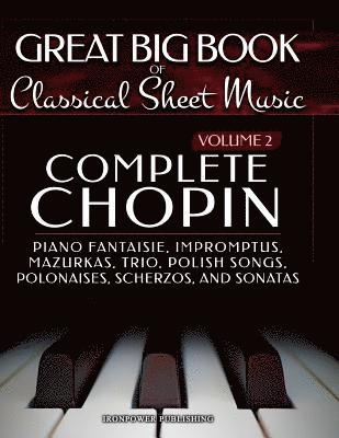Ironpower Publishing - Complete Chopin Vol 2: Piano Fantaisie, Impromptus, Mazurkas, Trio, Polish Songs, Polonaises, Scherzos and Sonatas, Häftad. Tillgänglighet: Lägg i varukorg