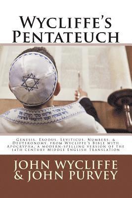 John Purvey - Wycliffe's Pentateuch: Genesis, Exodus, Leviticus, Numbers, & Deuteronomy, from Wycliffe's Bible with Apocrypha, a modern-spelling version of, Häftad