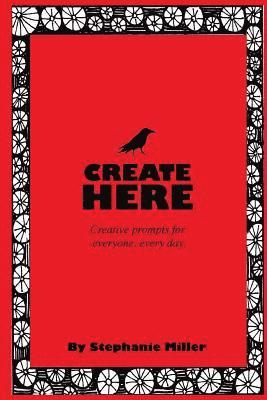 Stephanie Miller - Create Here: Creative prompts for everyone, every day., Häftad. Tillgänglighet: Lägg i varukorg