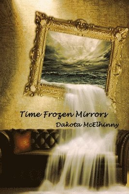 Dakota McElhinny - Time Frozen Mirrors, Häftad. Tillgänglighet: Lägg i varukorg