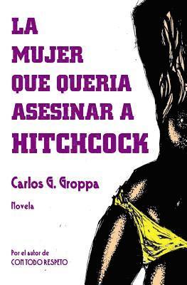 Carlos G Groppa - mujer que queria asesinar a Hitchcock, Häftad. Tillgänglighet: Lägg i varukorg