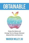 Obtainable: Enjoy the Body and Energy You've Always Wanted - Beyond Diet and Exercise