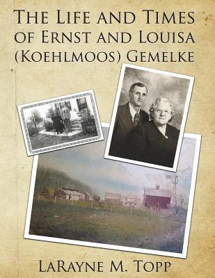 LaRayne M. Topp - The Life and Times of Ernst and Louisa (Koehlmoos) Gemelke, Häftad. Tillgänglighet: Lägg i varukorg
