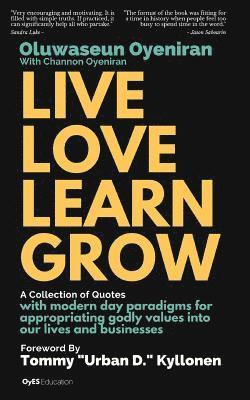 Channon Oyeniran - Live Love Learn Grow: A Collection of Quotes with Modern Day Paradigms for Appropriating Godly Values Into Our Lives and Businesses, Häftad. Tillgänglighet: Lägg i varukorg