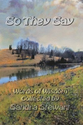 Sandra Stewart - So They Say: Words of Wisdom Collected, Häftad. Tillgänglighet: Lägg i varukorg