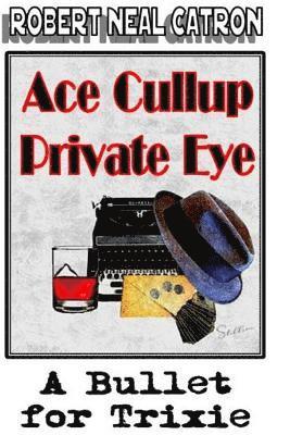 Robert Neal Catron - Ace Cullup Private Eye A Bullet for Trixie, Häftad. Tillgänglighet: Lägg i varukorg