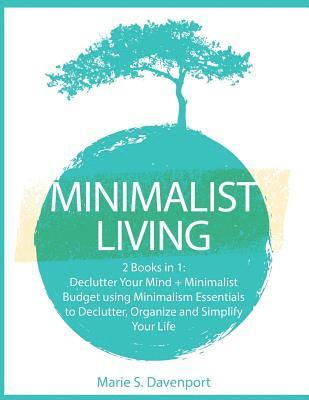 Marie S. Davenport - Minimalist Living: 2 Books in 1: Declutter Your Mind + Minimalist Budget using Minimalism Essentials to Declutter, Organize and Simplify Your Life, Häftad. Tillgänglighet: Lägg i varukorg