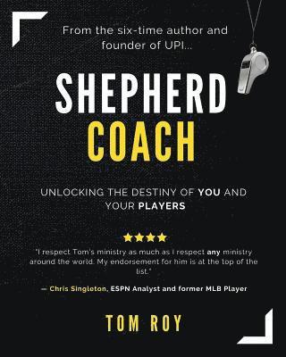 Tom Roy - Shepherd Coach: Unlocking the Destiny of You and Your Players, Häftad. Tillgänglighet: Lägg i varukorg
