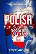 Polish for Beginners Kids: A Beginner Polish Workbook, Polish for Kids First Words (Polish for Reading Knowledge) Volume 1!