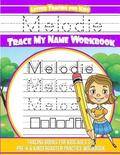 Melodie Letter Tracing for Kids Trace my Name Workbook: Tracing Books for Kids ages 3 - 5 Pre-K & Kindergarten Practice Workbook