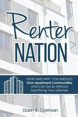 Darin R. Garman - Renter Nation: How and Why You Should Own Apartment Communities And Can Do So Without Sacrificing Your Lifestyle., Häftad. Tillgänglighet: Lägg i varukorg