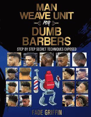 Fade Griffin, Kendrick D. Henderson - Man Weave Unit For Dumb Barbers: Step-By-Step Secret Techniques Exposed, Häftad. Tillgänglighet: Lägg i varukorg