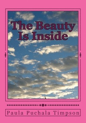 Paula Puchala Timpson - The Beauty Is Inside: Poems of Truth, Häftad. Tillgänglighet: Lägg i varukorg