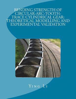 Ying Li - Bending Strength Of Circular-Arc-Tooth-Trace Cylindrical Gear: Theoretical Modelling And Experimental Validation, Häftad