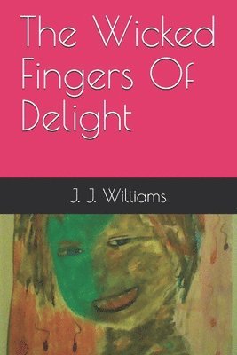 J. J. Williams - The Wicked Fingers Of Delight, Häftad. Tillgänglighet: Lägg i varukorg