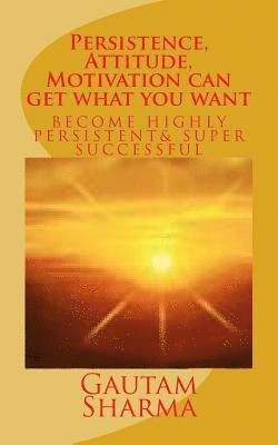 Gautam Sharma - Persistence, Attitude, Motivation can get what you want: Become Highly Persistent& Super Successful, Häftad. Tillgänglighet: Lägg i varukorg