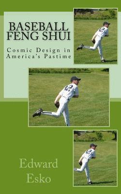 Edward Esko - Baseball Feng Shui: Cosmic Design in America's Pastime, Häftad