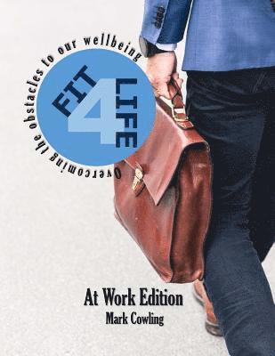 Mark Cowling - Fit 4 Life -At Work Edition: Overcoming the obstacles to our wellbeing, Häftad