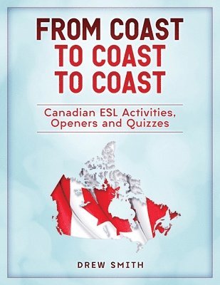 Drew Smith - From Coast to Coast to Coast: Canadian ESL Activities, Openers and Quizzes, Häftad. Tillgänglighet: Lägg i varukorg