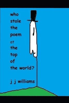 J. J. Williams - who stole the poem at the top of the world?, Häftad. Tillgänglighet: Lägg i varukorg