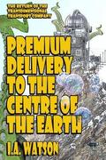 Premium Delivery To The Centre Of The Earth