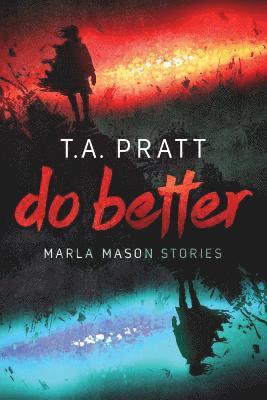 T. A. Pratt - Do Better: The Marla Mason Stories, Häftad. Tillgänglighet: Lägg i varukorg
