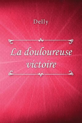 Delly - La douloureuse victoire, Häftad. Tillgänglighet: Lägg i varukorg