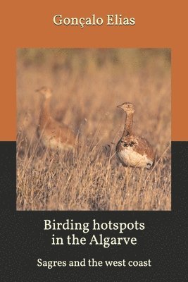 Gonçalo Elias - Birding hotspots in the Algarve: Sagres and the west coast, Häftad. Tillgänglighet: Lägg i varukorg