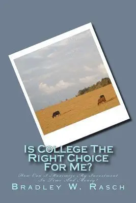 Bradley W. Rasch - Is College The Right Choice For Me?: How Can I Maximize My Investment In Time And Money?, Häftad. Tillgänglighet: Lägg i varukorg