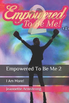 Jeannette Armstrong - Empowered to Be Me 2: I Am More!, Häftad