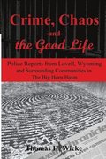 Crime, Chaos and the Good Life: Police Reports from Lovell, Wyoming and Surrounding Communities in the Big Horn Basin