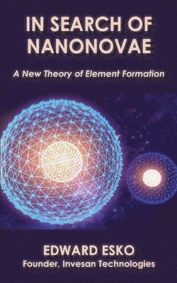 Edward Esko - In Search of Nanonovae: A New Theory of Element Formation, Häftad