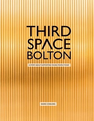 Mark Cowling - Third Space Bolton: A story about supporting young people today, Häftad