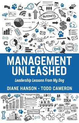 Todd Cameron, Diane C. Hanson - Management Unleashed: Leadership Lessons from my Dog, Häftad