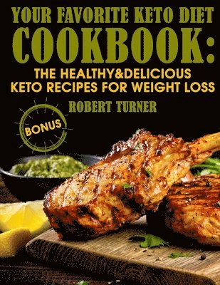 Robert Turner - Your Favorite Keto Diet Cookbook: The Healthy & Delicious Keto Recipes for Weight Loss, Häftad