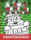 Adam's Christmas Coloring Book: A Personalized Name Coloring Book Celebrating the Christmas Holiday