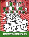 Levi's Christmas Coloring Book: A Personalized Name Coloring Book Celebrating the Christmas Holiday