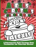 Alexis' Christmas Coloring Book: A Personalized Name Coloring Book Celebrating the Christmas Holiday