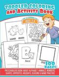 Toddler Coloring And Activity Book: Preschoolers Book about Alphabet, Animals, Numbers, Shapes, Opposites, Holidays, Seasons & Name Practice