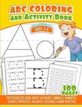 ABC Coloring And Activity Book: Preschoolers Book about Alphabet, Animals, Numbers, Shapes, Opposites, Holidays, Seasons & Name Practice