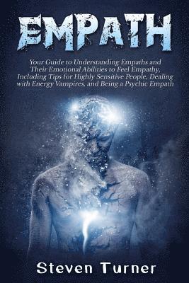 Steven Turner - Empath: Your Guide to Understanding Empaths and Their Emotional Abilities to Feel Empathy, Including Tips for Highly Sensitive, Häftad. Tillgänglighet: Lägg i varukorg