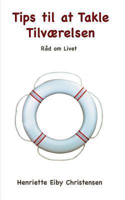 Henriette Eiby Christensen - Tips til at Takle Tilværelsen: Råd om Livet, Häftad