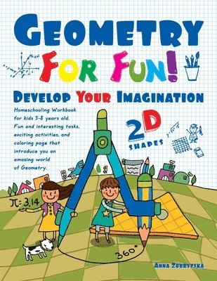 Feodor Zubrytsky, Amanda Marlone - Geometry For Fun!: Develop Your Imagination - 2D Shapes - Homeschooling Workbook for kids 5-8 years old. Fun and interesting tasks, excit, Häftad. Tillgänglighet: Lägg i varukorg